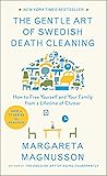 The Gentle Art of Swedish Death Cleaning: How to