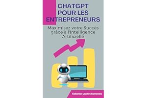 ChatGPT pour les Entrepreneurs: Maximisez votre Succès grâce à l'Intelligence Artificielle (French Edition)