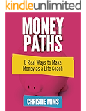 Money Paths - 6 Real Ways to Make Money as a Life Coach