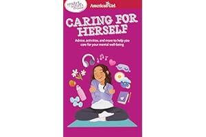 Smart Girl's Guide to Caring for Herself: Making Smart and Strong Choices to Help You Stay Positive During Changing and Challenging Times (American Girl® Wellbeing)