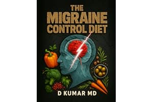 The Headache and Migraine Control Diet Cookbook to Help You in The Search for Migraine Relief: A Migraine Cookbook to Help Implement Science based Lifestyle Changes and May Help Reduce Headaches