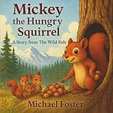 Mickey the Hungry Squirrel: A Story from The Wild Side