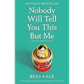Nobody Will Tell You This But Me: A True (As Told to Me) Story