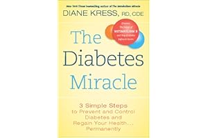 The Diabetes Miracle: 3 Simple Steps to Prevent and Control Diabetes and Regain Your Health . . . Permanently