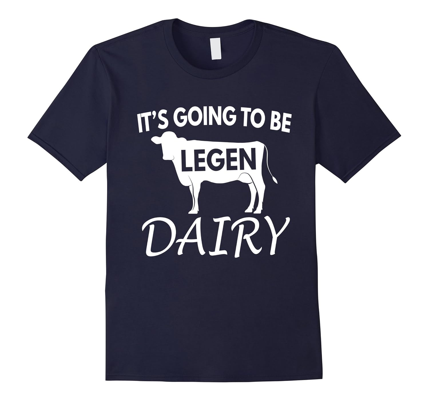 It's Going To Be Legen Dairy Funny Cow Heifer Calf T-Shirt-Rose