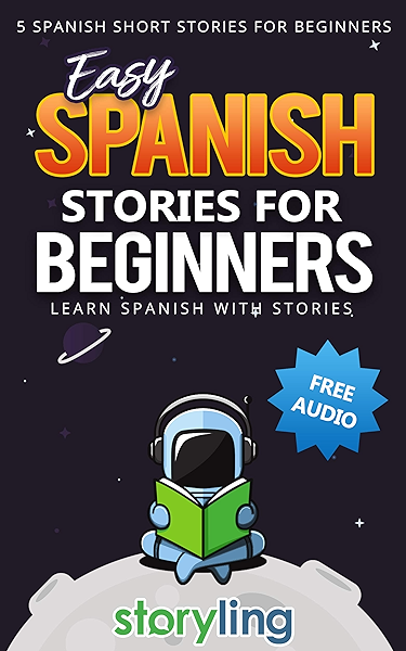 Amazon Com Easy Spanish Stories For Beginners 5 Spanish Short Stories For Beginners With Audio Learn Spanish With Stories Spanish Edition Ebook Storyling Kindle Store