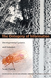 The Ontogeny of Information: Developmental Systems and Evolution (Science and Cultural Theory)