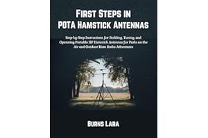 First Steps in POTA Hamstick Antennas: Step-by-Step Instructions for Building, Tuning, and Operating Portable HF Hamstick Ant