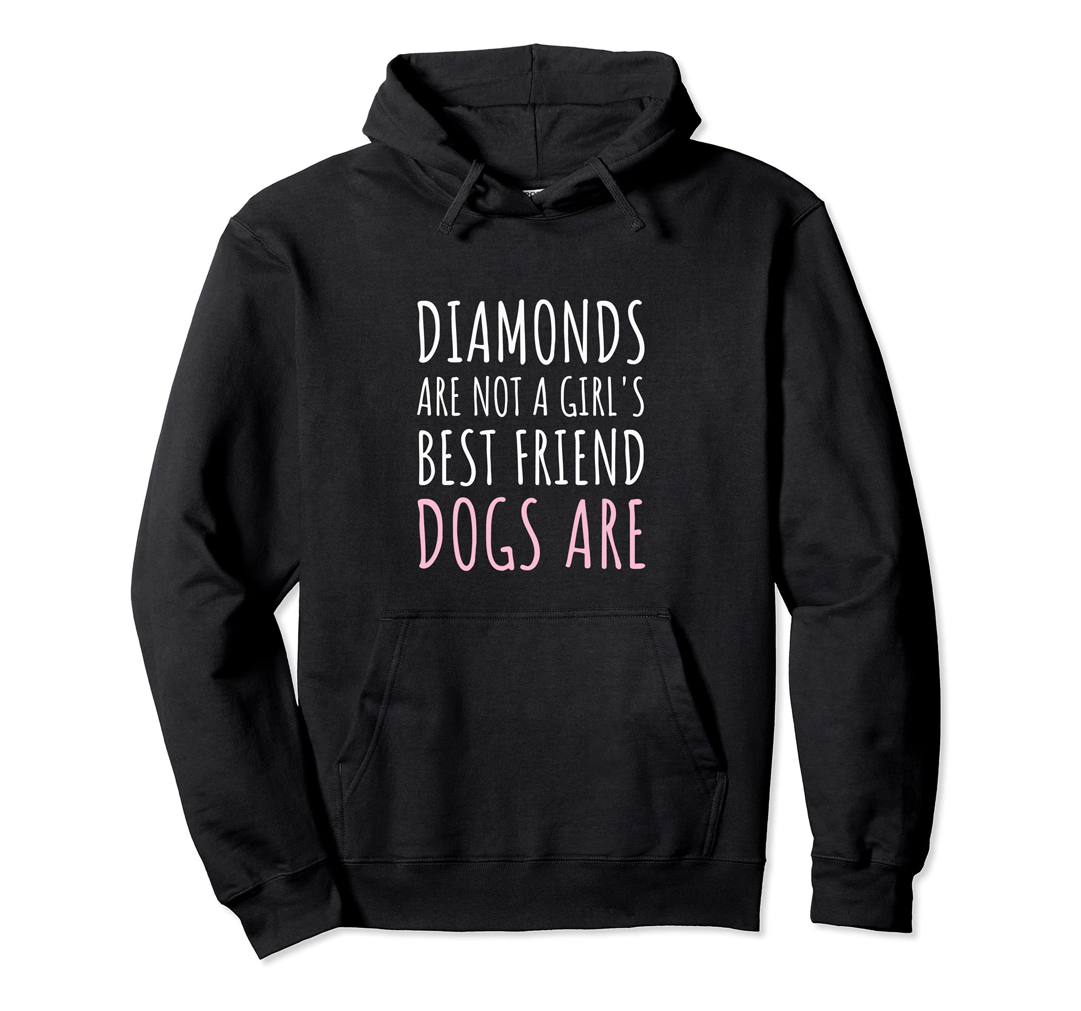 Diamonds Are Not a Girl's Best Friend, Dogs Are - Dog Lovers Pullover Hoodie