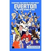 Everything You Wanted to Know About Everton (But Were Afraid to Ask)