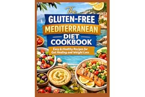 Gluten-Free Mediterranean Diet Cookbook for Beginners: 100 Easy Anti-Inflammatory Recipes to Heal Your Gut, Boost Energy, and