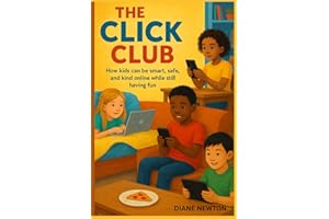 The Click Club: How Kids Can be Smart, Safe, and Kind Online While Still Having Fun