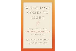 When Love Comes to Light: Bringing Wisdom from the Bhagavad Gita into Modern Life