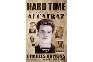 Hard Time: The Life of an Incorrigible on Alcatraz