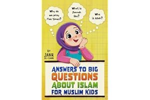 Answers to Big Questions About Islam for Muslim Kids: Clear Islamic Answers to Learn About Islam, from the Qur’an & Sunnah
