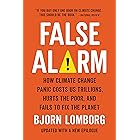 False Alarm: How Climate Change Panic Costs Us Trillions, Hurts the Poor, and Fails to Fix the Planet