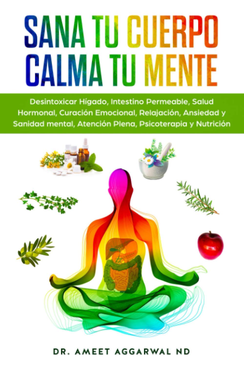 Sana tu Cuerpo, Calma tu Mente: Desintoxicar Hígado, Intestino Permeable, Salud Hormonal, Curación Emocional, Relajación, Ansiedad y Sanidad mental, … permeable, Higado) (Spanish Edition)