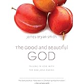 The Good and Beautiful God: Falling in Love with the God Jesus Knows (The Good and Beautiful Series)