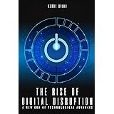The Rise of Digital Disruption: A New Era of Technological Advances