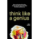 Think Like a Genius: How to Go Outside the Box, Analyze Deeply, Creatively Solve Problems, and Innovate (Mental Models for Be