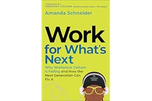 Work for What's Next: Why Workplace Culture is Failing and How the Next Generation Can Fix It