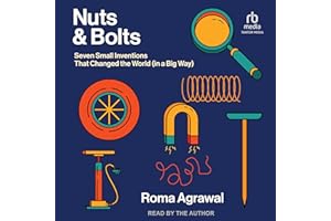 Nuts and Bolts: Seven Small Inventions That Changed the World (in a Big Way)