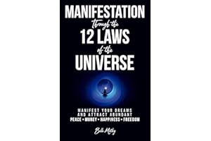 Manifestation Through the 12 Laws of the Universe: Manifest Your Dreams and Attract Abundant Peace • Money • Happiness • Free