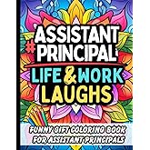 Assistant Principal Life & Laughs: Funny Gift Coloring Book with Clean School Humor for APs, Educators & Academic Leaders: Relatable Quotes, Stress-Relief Pages & Lighthearted Laughs for Women & Men
