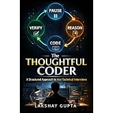 The Thoughtful Coder: A Structured Approach to Ace Technical Interviews