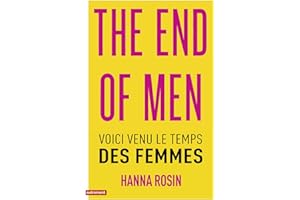 The End of Men: Voici venu le temps des femmes (French Edition)