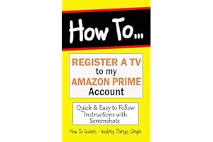 How to Register a TV to my �鶹�� Prime Account: Link a TV Device to your Prime Account. (How to Guides Book 6)