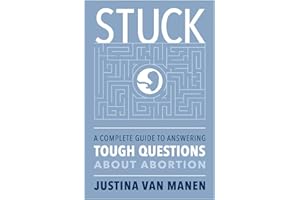 STUCK: A Complete Guide to Answering Tough Questions About Abortion