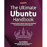 The Ultimate Ubuntu Handbook: A complete guide to Ubuntu 24.04, from installation to advanced security and development