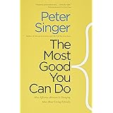 The Most Good You Can Do: How Effective Altruism Is Changing Ideas About Living Ethically