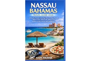 Nassau Bahamas Travel Guide 2026: A Practical Guide to Getting There, Getting Around, Where to Stay, What to Do, What to Eat,