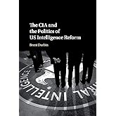 The CIA and the Politics of US Intelligence Reform