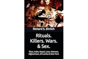 Rituals. Killers. Wars. & Sex.: Tibet, India, Nepal, Laos, Vietnam, Afghanistan, Sri Lanka & New York