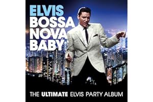 Bossa Nova Baby: The Ultimate Elvis Presley Party Album