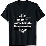 Supercalifuckilistic kissmyassadocious funny tshirt