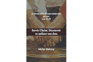 Servir Christ: Découvrir et utiliser ton don. (Découvrir et vivre le but de votre existence) (French Edition)