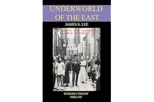 The Underworld of the East: Being Eighteen Years' Actual Experiences of the Underworlds, Drug Haunts and Jungles of India, China and the Malay Archipelago