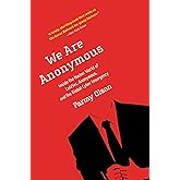 We Are Anonymous: Inside the Hacker World of LulzSec, Anonymous, and the Global Cyber Insurgency