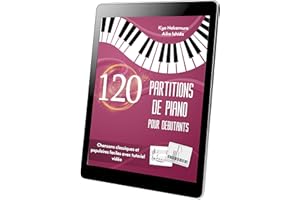 120 Partitions de Piano pour Débutants: Chansons classiques et populaires faciles avec tutoriel vidéo (French Edition)