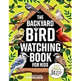 The Backyard Bird Watching Book for Kids: An Interactive Guide to Bird Watching — A Fun and Easy Way to Identify the Most Com