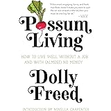 Possum Living: How to Live Well without a Job and With (Almost) No Money