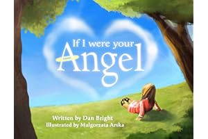 If I Were Your Angel - An Inspirational Children’s Picture Book About Parental Love - A Magical Gift for Parents or Grandparents to Help Express Unconditional Love
