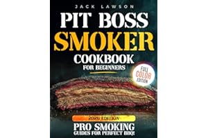 Pit Boss Smoker Cookbook for Beginners: The Complete Guide to Effortless Grilling and Smoking with Easy-to-Follow Recipes, Pellet Pairing Tips, and Time-Saving Techniques for Flawless BBQ Every Time