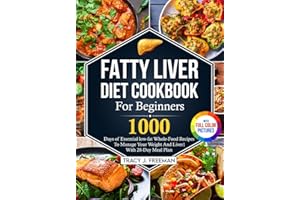 Fatty Liver Diet Cookbook For Beginners: 1000 days of Essential low-fat Whole-Food Recipes To Manage Your Weight And Liver With 28-Day Meal Plan With Premium Full Color Pictures