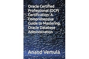 Oracle Certified Professional (OCP) Certification: A Comprehensive Guide to Mastering Oracle Database Administration