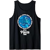 It's A Pisces Thing Pisces Zodiac Sign Pisces Birthday Tank Top